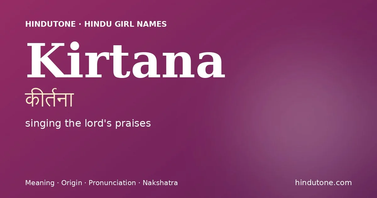 Kirtana (कीर्तना) — Hindu girl name meaning “singing the lord's praises”