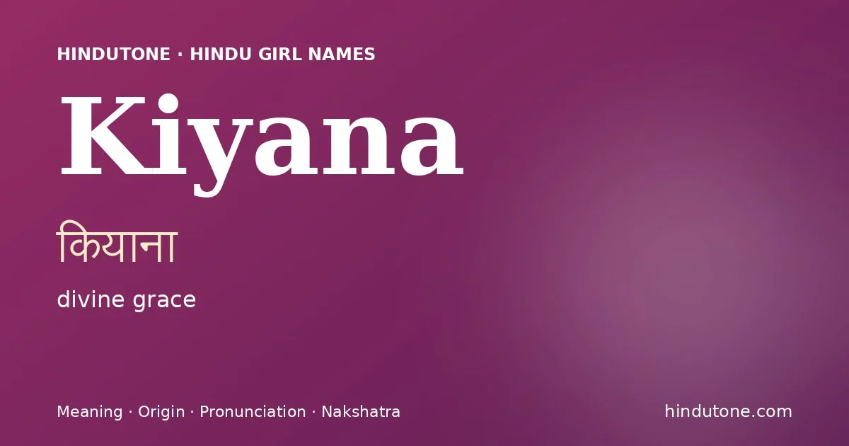 Kiyana (कियाना) — Hindu girl name meaning “divine grace”