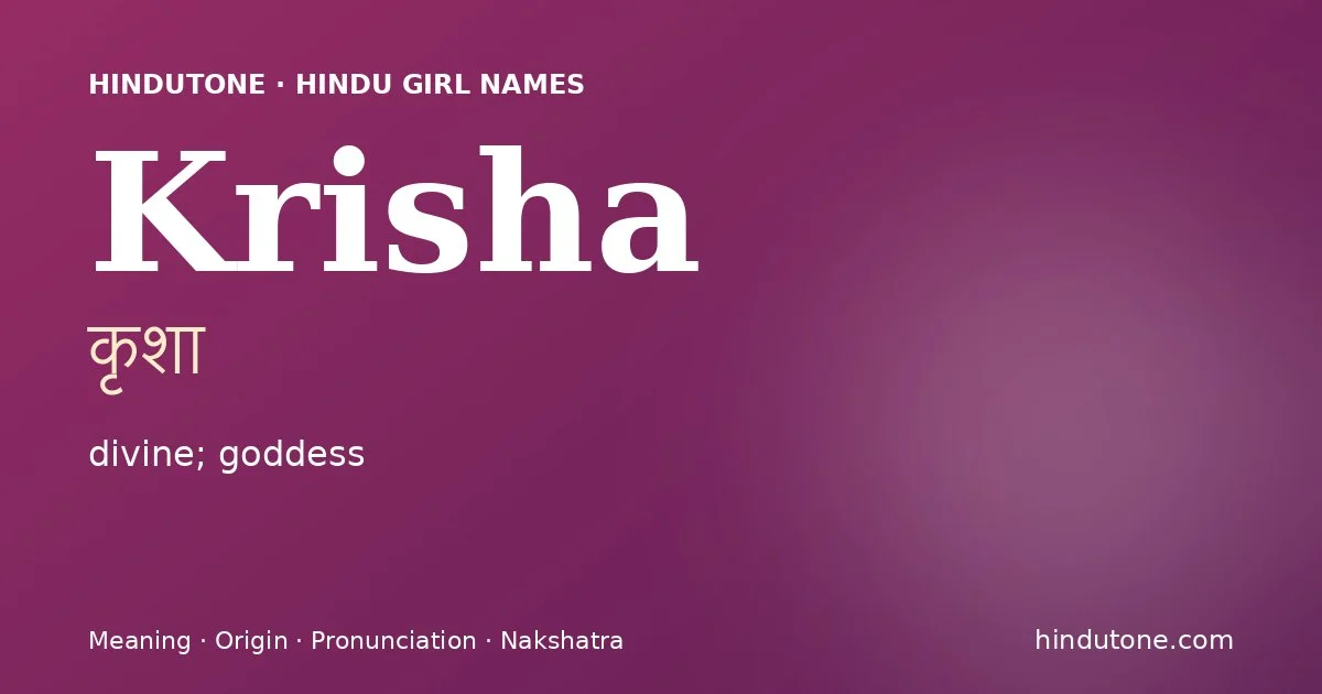 Krisha (कृशा) — Hindu girl name meaning “divine; goddess”