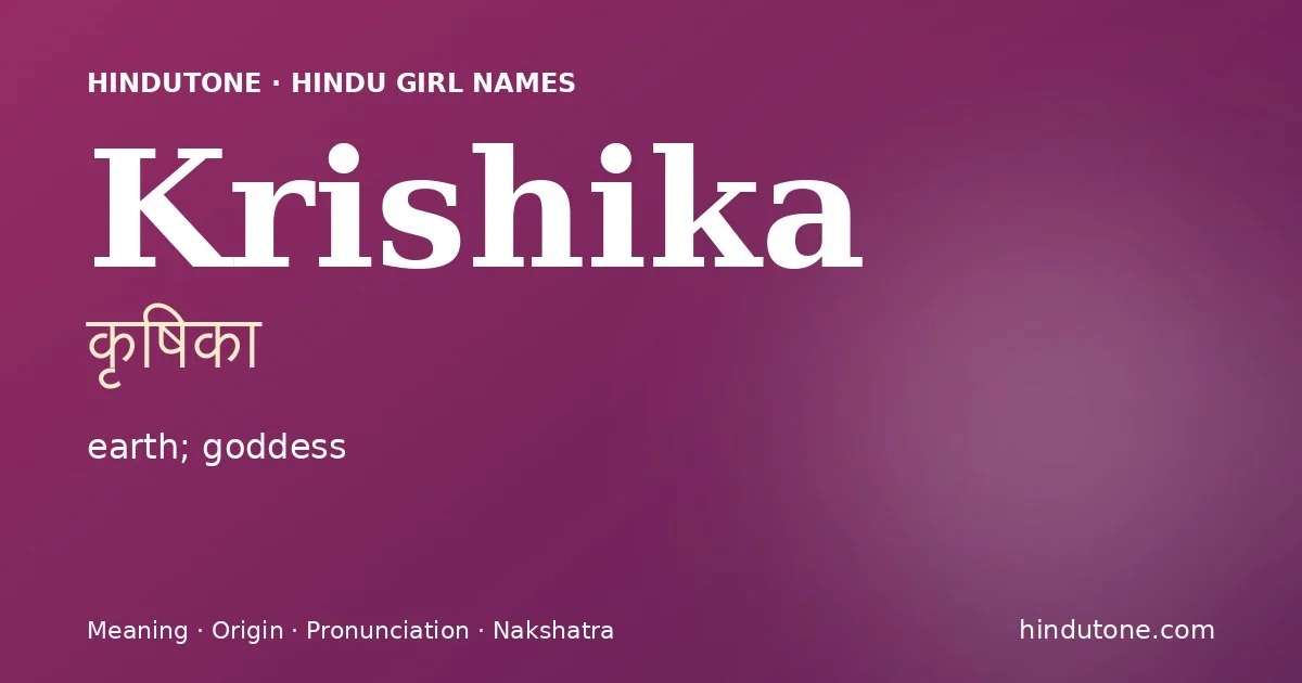 Krishika (कृषिका) — Hindu girl name meaning “earth; goddess”