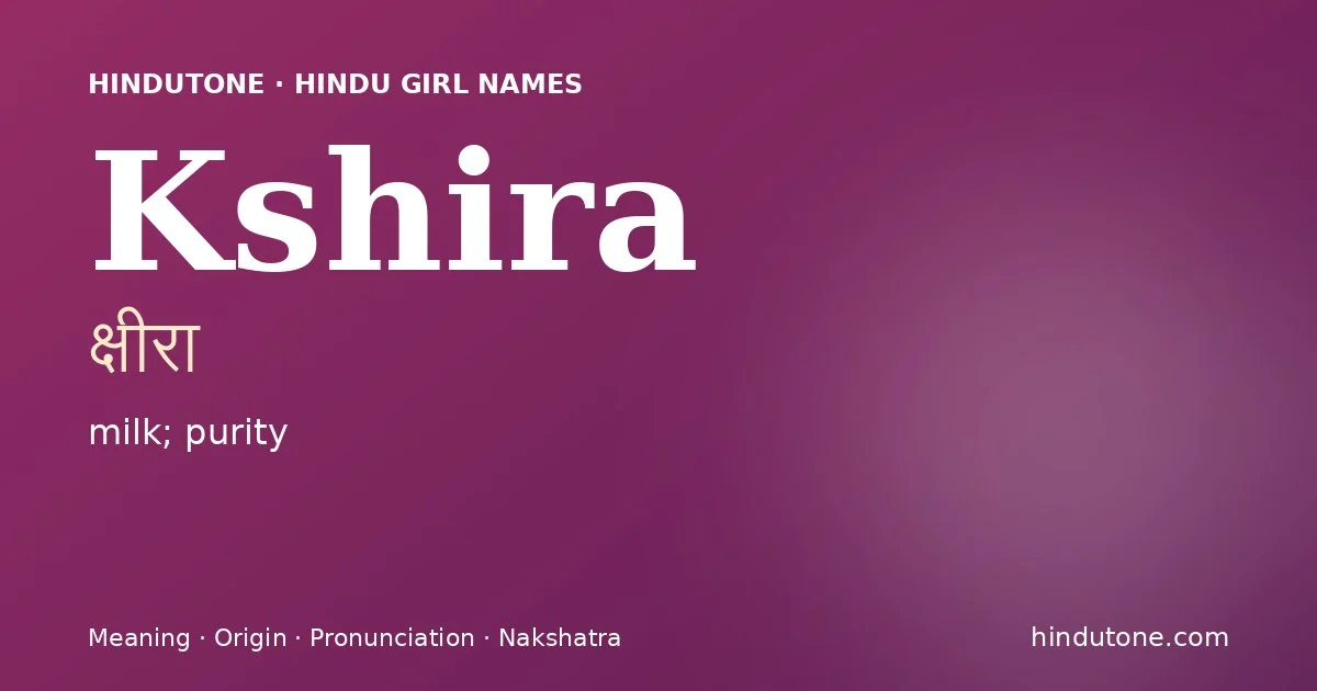 Kshira (क्षीरा) — Hindu girl name meaning “milk; purity”