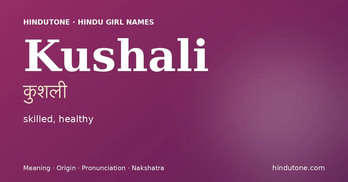 Kushali (कुशली) — Hindu girl name meaning “skilled, healthy”