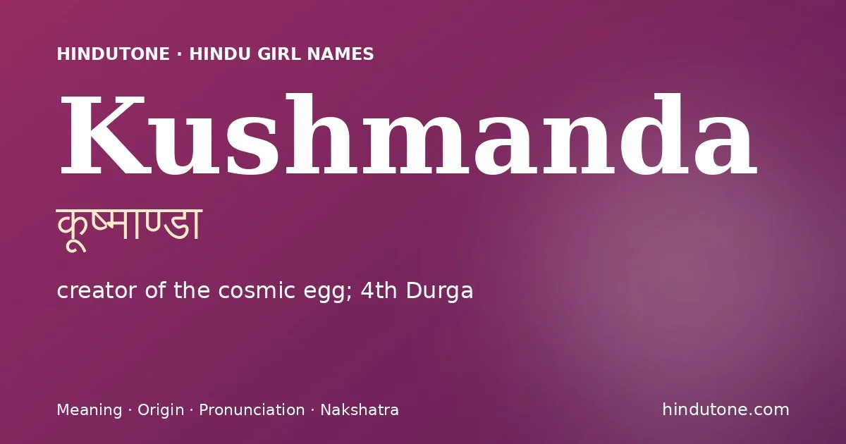 Kushmanda (कूष्माण्डा) — Hindu girl name meaning “creator of the cosmic egg; 4th Durga”