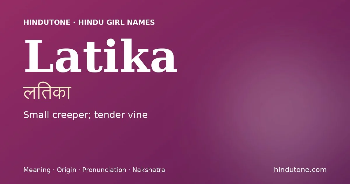 Latika (लतिका) — Hindu girl name meaning “Small creeper; tender vine”