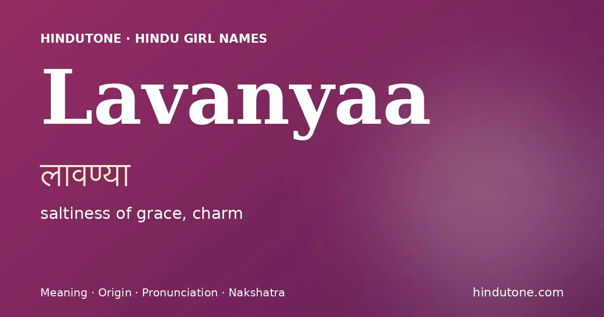 Lavanyaa (लावण्या) — Hindu girl name meaning “saltiness of grace, charm”