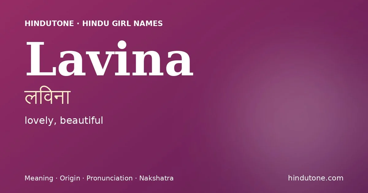 Lavina (लविना) — Hindu girl name meaning “lovely, beautiful”