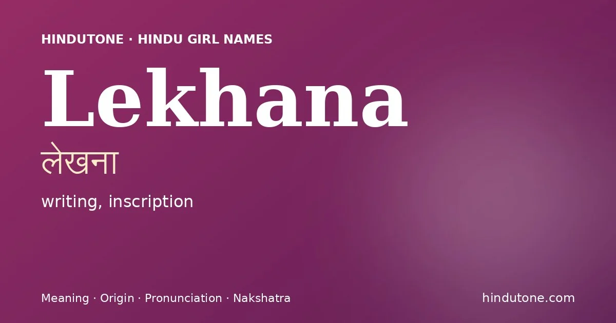 Lekhana (लेखना) — Hindu girl name meaning “writing, inscription”