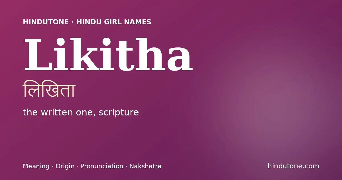 Likitha (लिखिता) — Hindu girl name meaning “the written one, scripture”