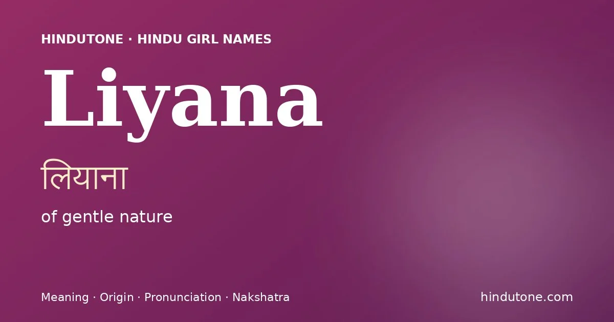 Liyana (लियाना) — Hindu girl name meaning “of gentle nature”