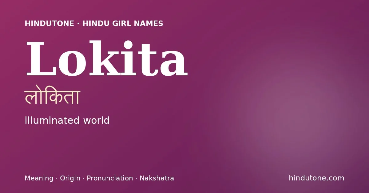 Lokita (लोकिता) — Hindu girl name meaning “illuminated world”
