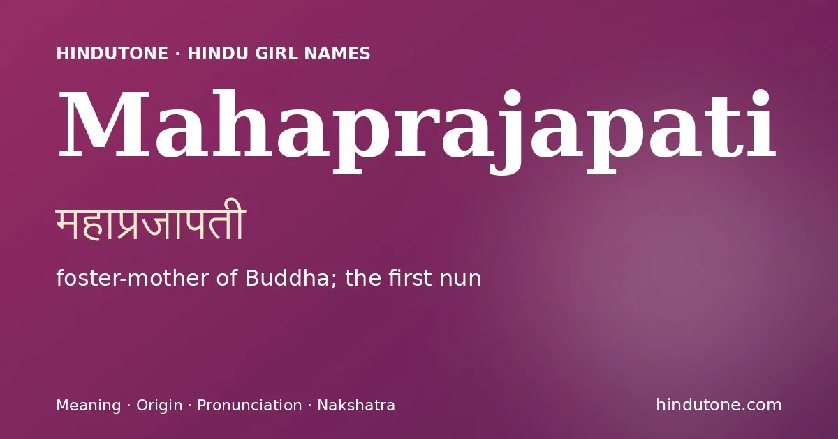 Mahaprajapati (महाप्रजापती) — Hindu girl name meaning “foster-mother of Buddha; the first nun”
