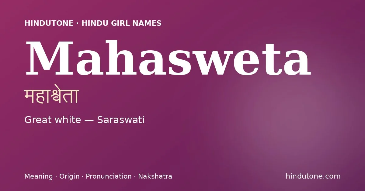 Mahasweta (महाश्वेता) — Hindu girl name meaning “Great white — Saraswati”
