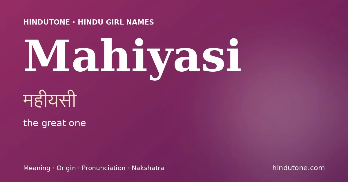 Mahiyasi (महीयसी) — Hindu girl name meaning “the great one”