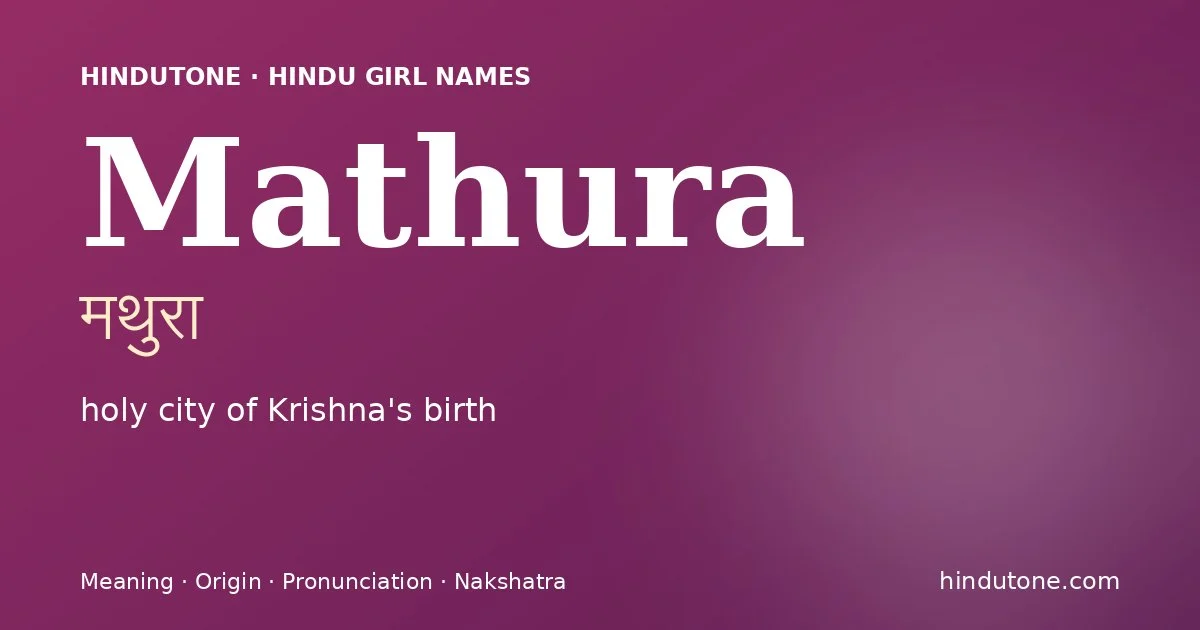 Mathura (मथुरा) — Hindu girl name meaning “holy city of Krishna's birth”