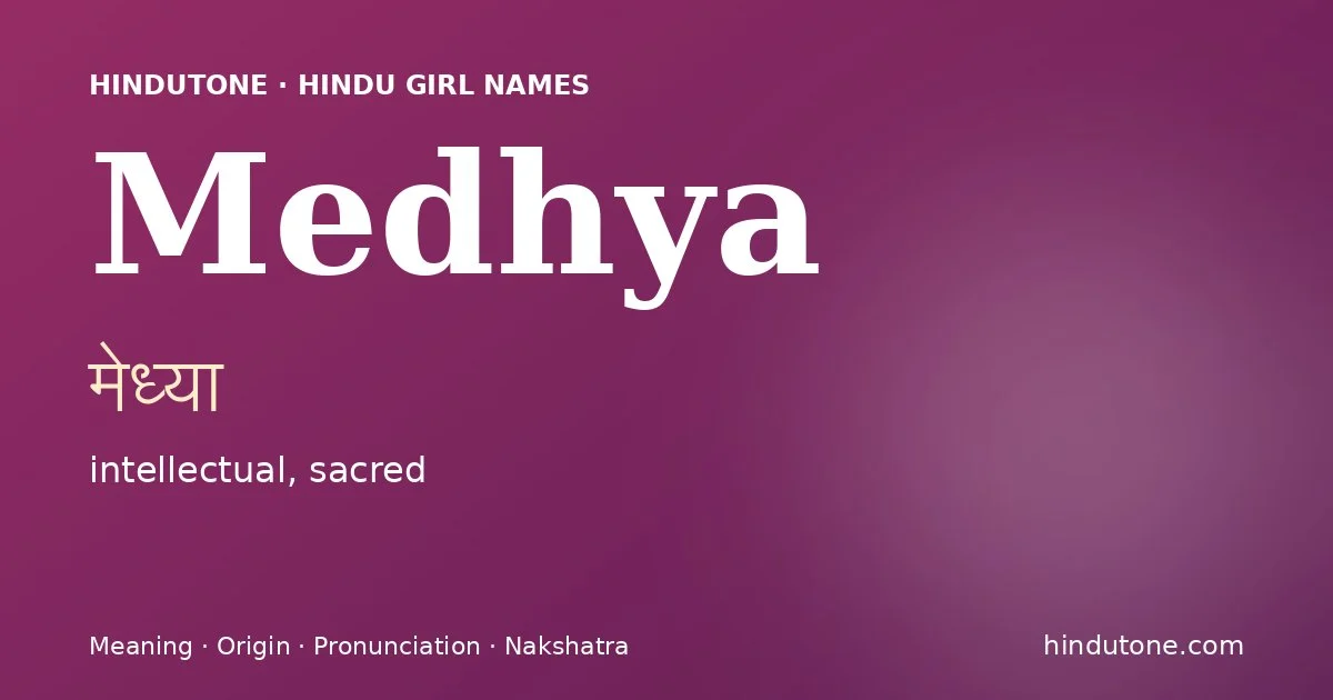 Medhya (मेध्या) — Hindu girl name meaning “intellectual, sacred”