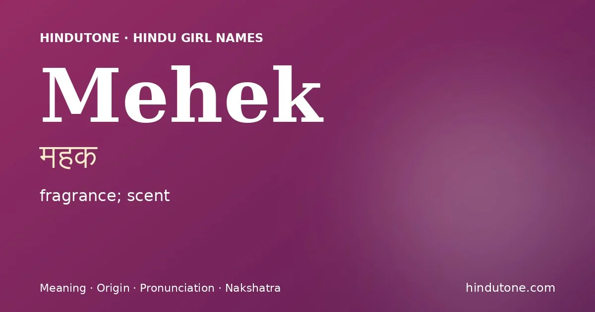 Mehek (महक) — Hindu girl name meaning “fragrance; scent”