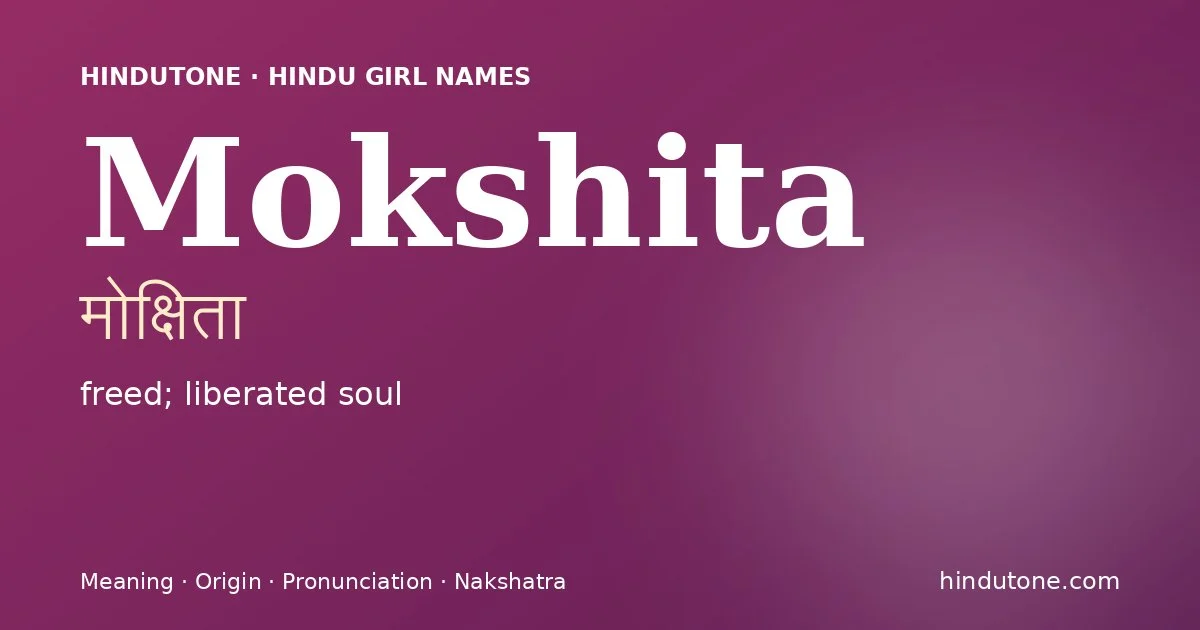 Mokshita (मोक्षिता) — Hindu girl name meaning “freed; liberated soul”