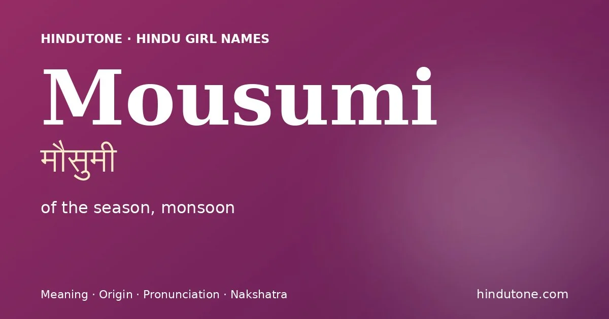 Mousumi (मौसुमी) — Hindu girl name meaning “of the season, monsoon”