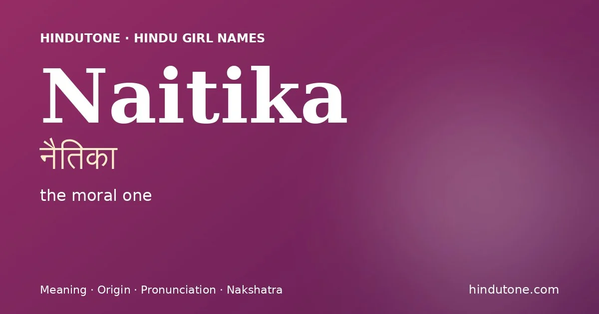 Naitika (नैतिका) — Hindu girl name meaning “the moral one”
