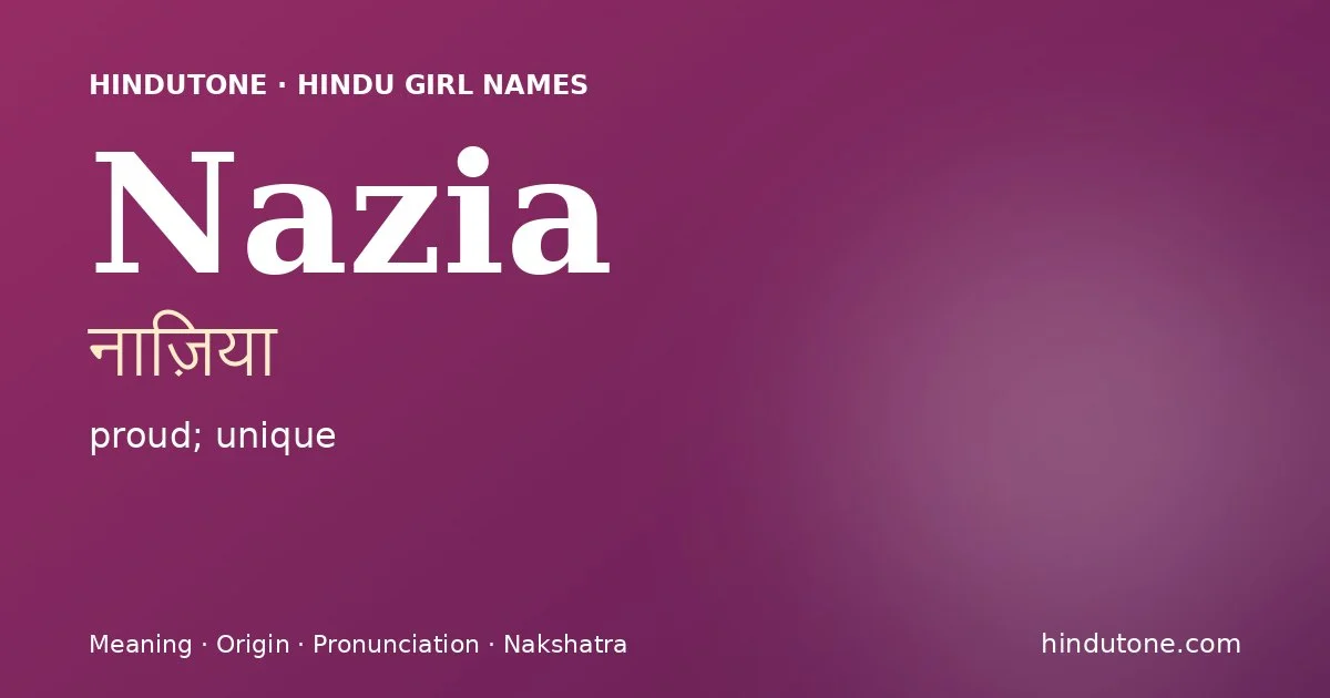 Nazia (नाज़िया) — Hindu girl name meaning “proud; unique”
