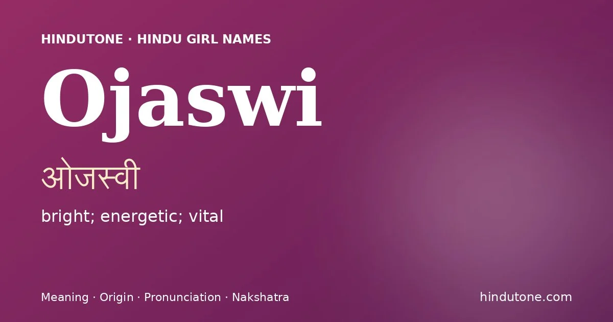 Ojaswi (ओजस्वी) — Hindu girl name meaning “bright; energetic; vital”