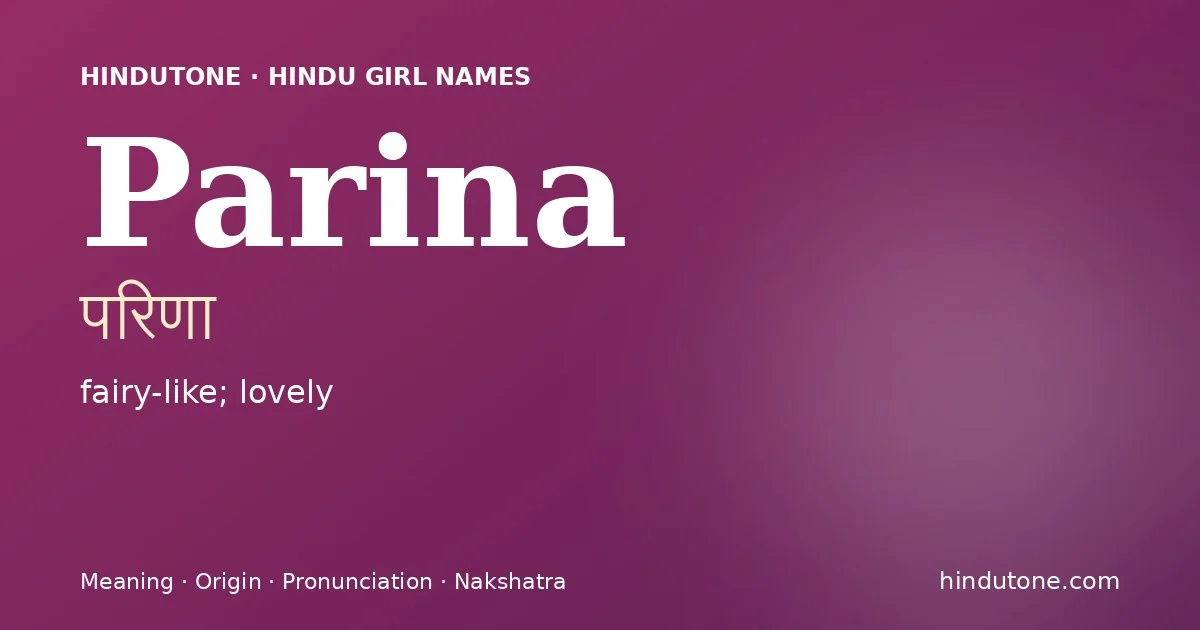 Parina (परिणा) — Hindu girl name meaning “fairy-like; lovely”