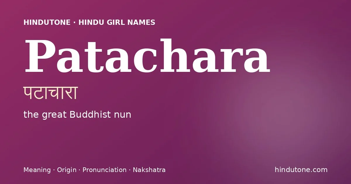 Patachara (पटाचारा) — Hindu girl name meaning “the great Buddhist nun”