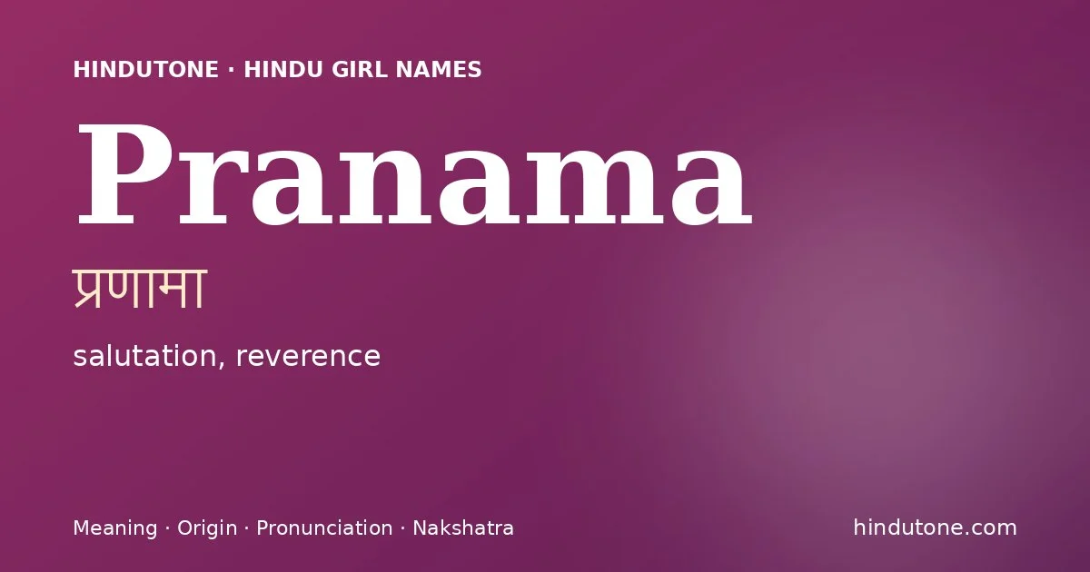 Pranama (प्रणामा) — Hindu girl name meaning “salutation, reverence”