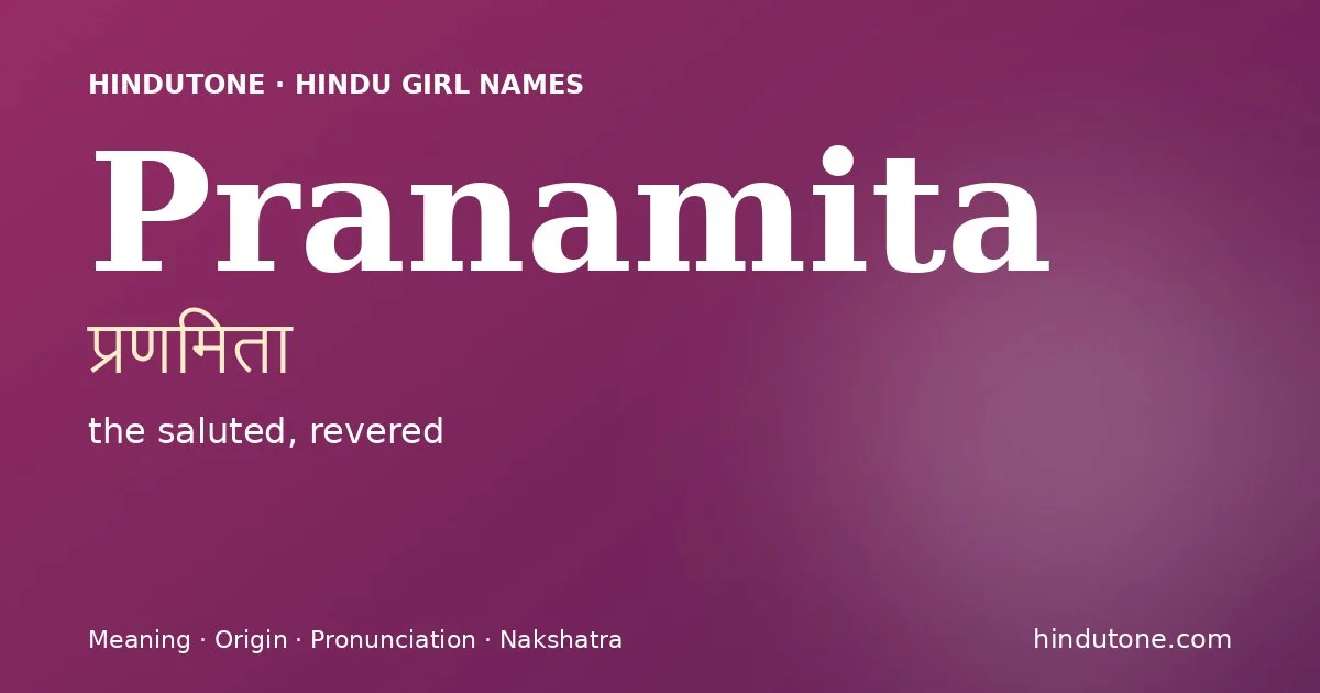 Pranamita (प्रणमिता) — Hindu girl name meaning “the saluted, revered”