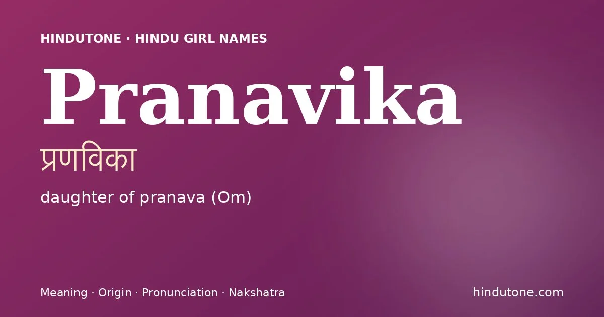 Pranavika (प्रणविका) — Hindu girl name meaning “daughter of pranava (Om)”