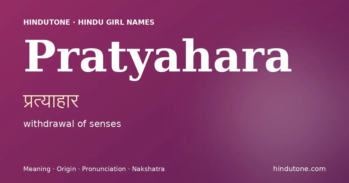 Pratyahara (प्रत्याहार) — Hindu girl name meaning “withdrawal of senses”