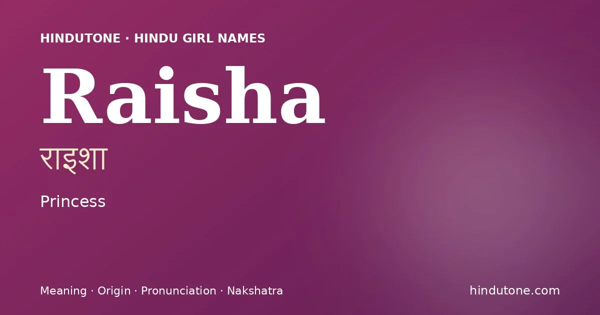 Raisha (राइशा) — Hindu girl name meaning “Princess”