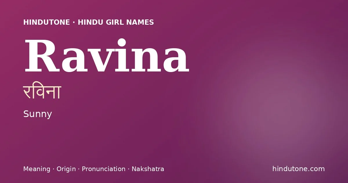 Ravina (रविना) — Hindu girl name meaning “Sunny”