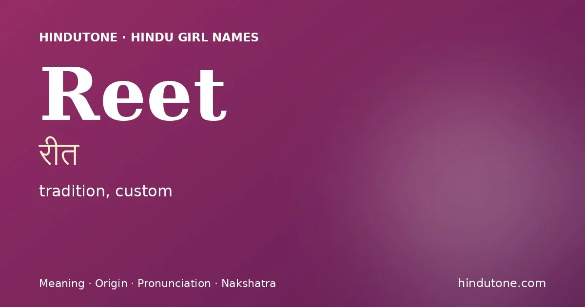 Reet (रीत) — Hindu girl name meaning “tradition, custom”