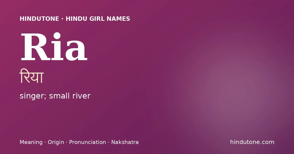 Ria (रिया) — Hindu girl name meaning “singer; small river”