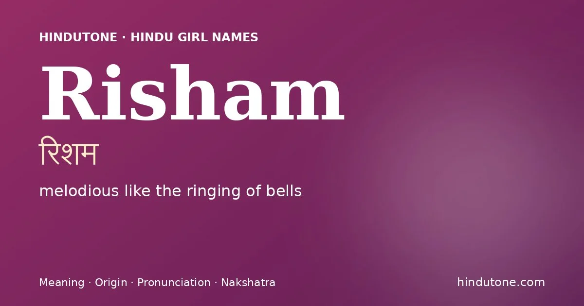 Risham (रिशम) — Hindu girl name meaning “melodious like the ringing of bells”