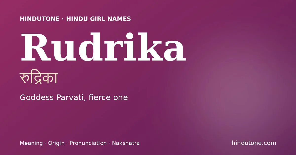Rudrika (रुद्रिका) — Hindu girl name meaning “Goddess Parvati, fierce one”