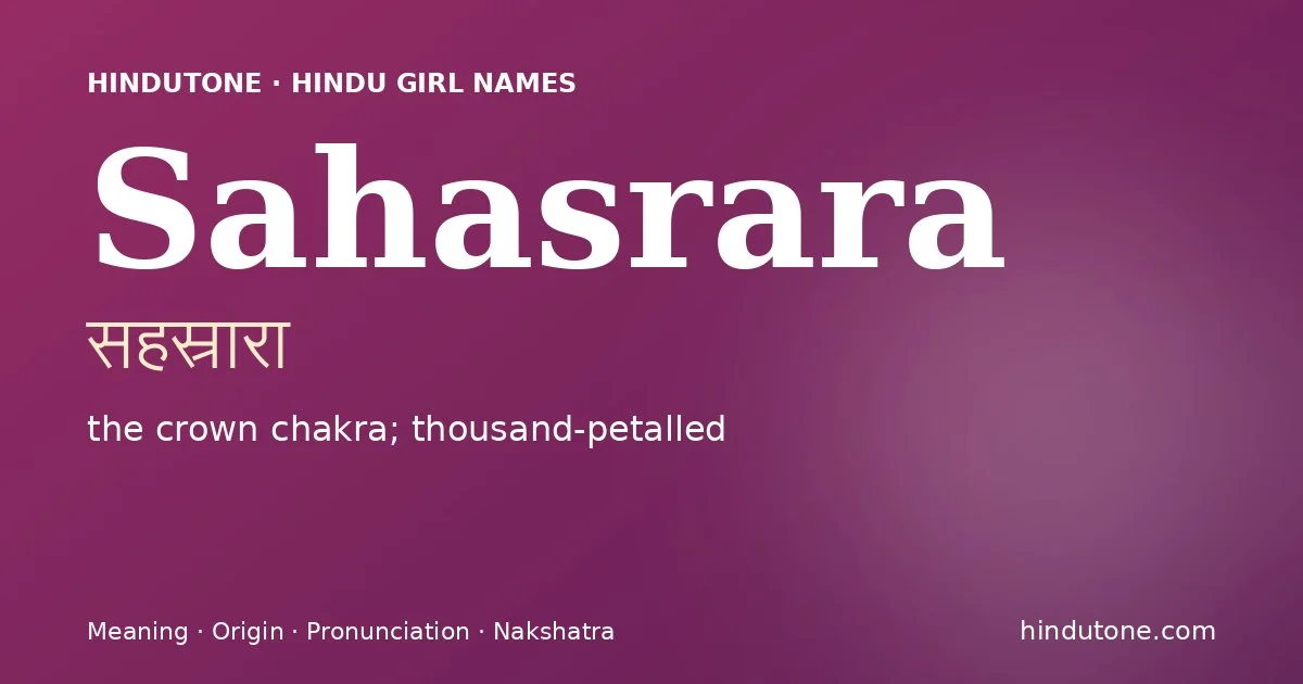 Sahasrara (सहस्रारा) — Hindu girl name meaning “the crown chakra; thousand-petalled”