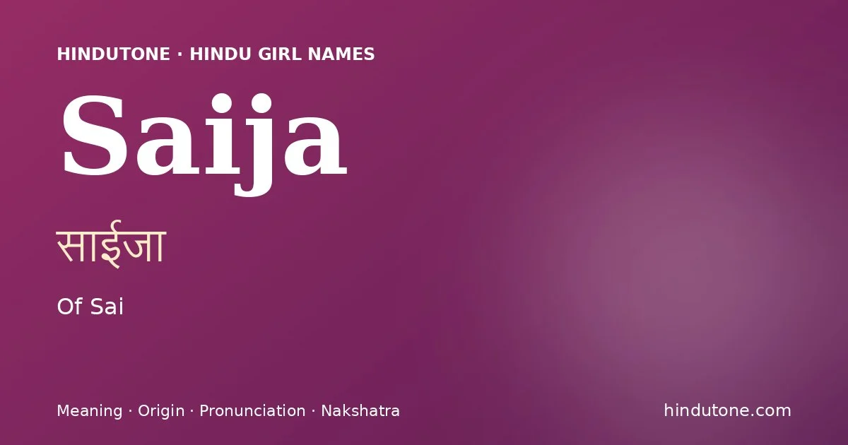 Saija (साईजा) — Hindu girl name meaning “Of Sai”