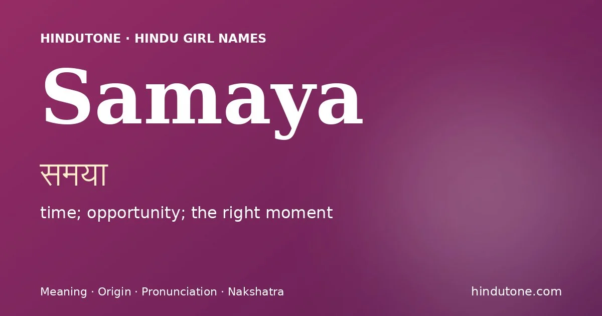 Samaya (समया) — Hindu girl name meaning “time; opportunity; the right moment”