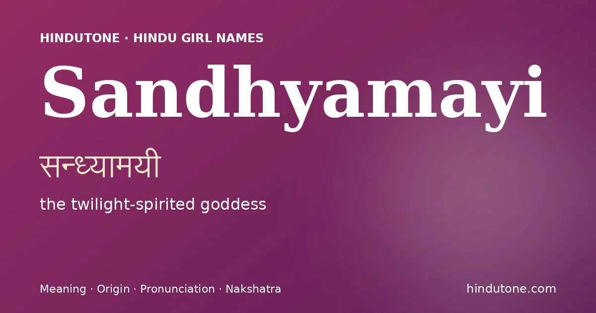 Sandhyamayi (सन्ध्यामयी) — Hindu girl name meaning “the twilight-spirited goddess”