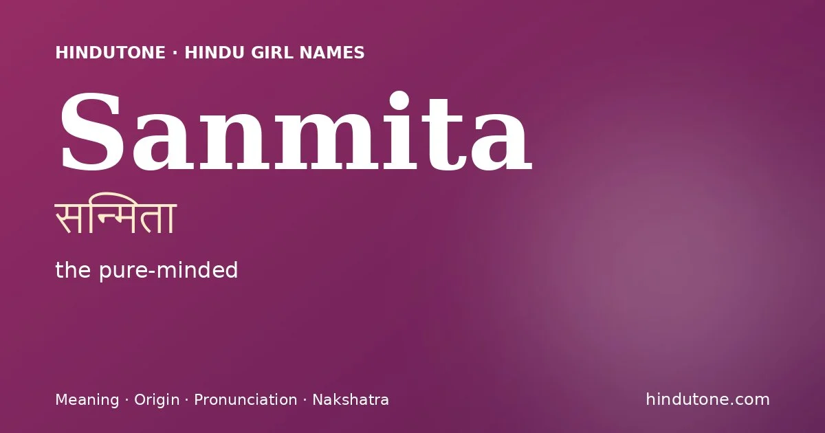 Sanmita (सन्मिता) — Hindu girl name meaning “the pure-minded”