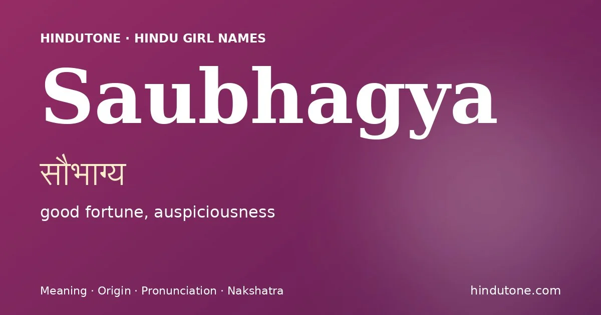 Saubhagya (सौभाग्य) — Hindu girl name meaning “good fortune, auspiciousness”