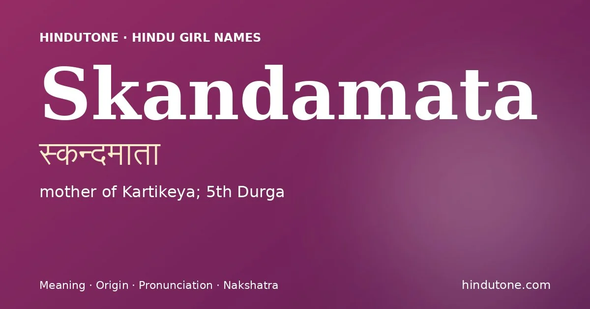 Skandamata (स्कन्दमाता) — Hindu girl name meaning “mother of Kartikeya; 5th Durga”