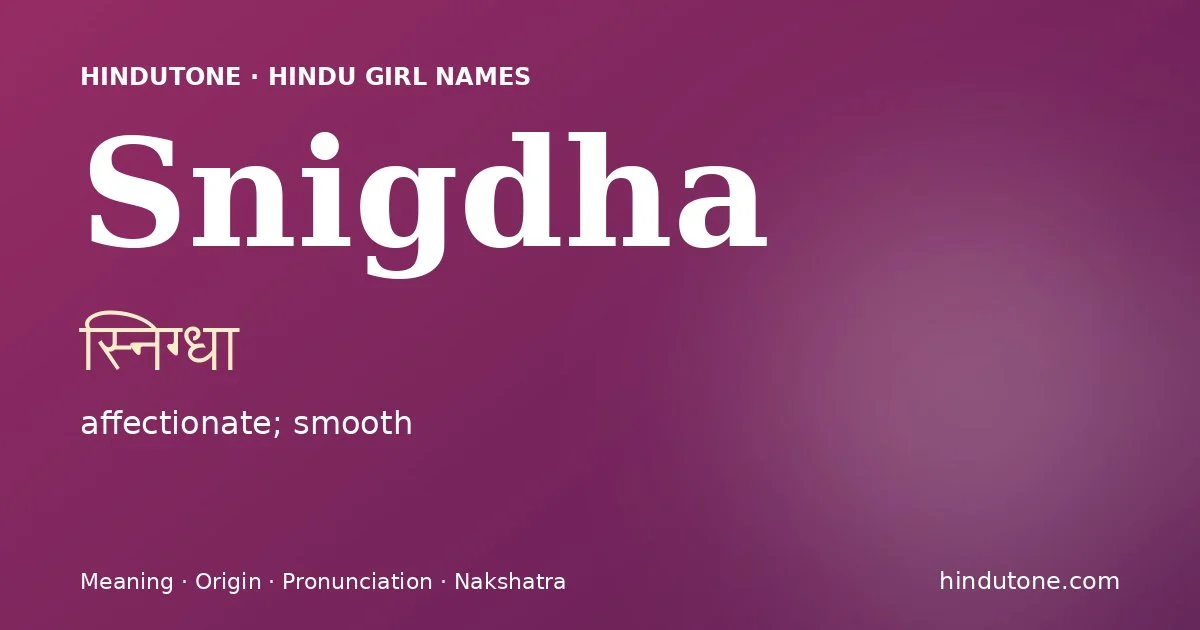 Snigdha (स्निग्धा) — Hindu girl name meaning “affectionate; smooth”