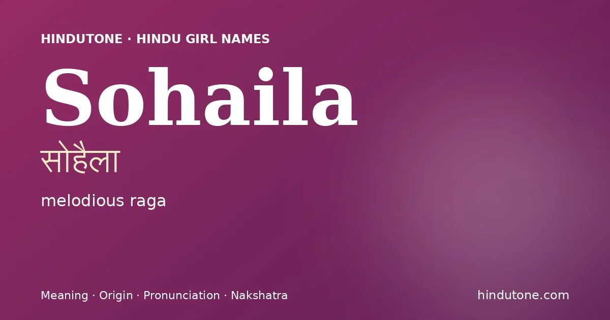 Sohaila (सोहैला) — Hindu girl name meaning “melodious raga”