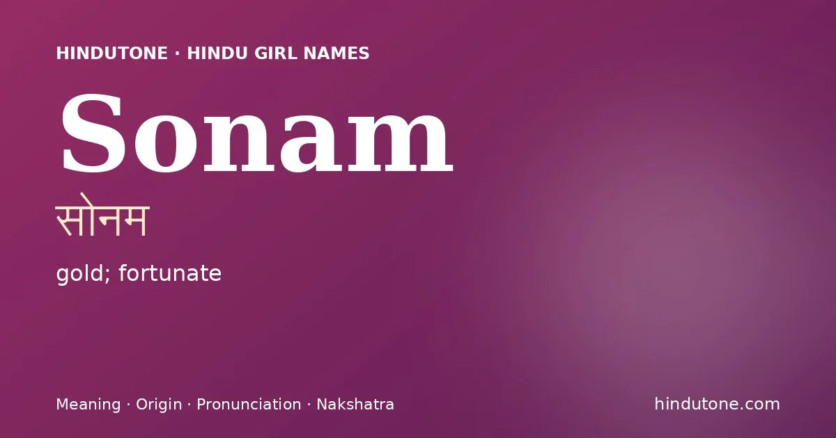 Sonam (सोनम) — Hindu girl name meaning “gold; fortunate”