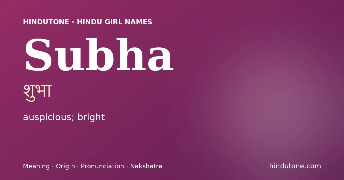 Subha (शुभा) — Hindu girl name meaning “auspicious; bright”