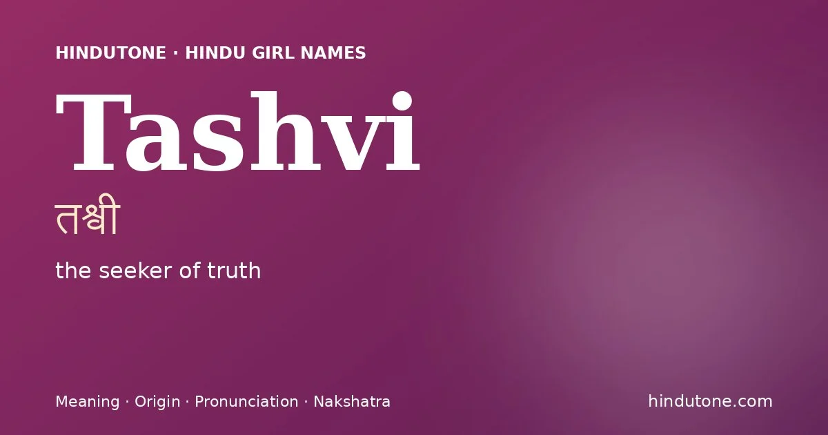 Tashvi (तश्वी) — Hindu girl name meaning “the seeker of truth”