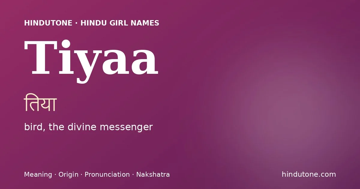 Tiyaa (तिया) — Hindu girl name meaning “bird, the divine messenger”